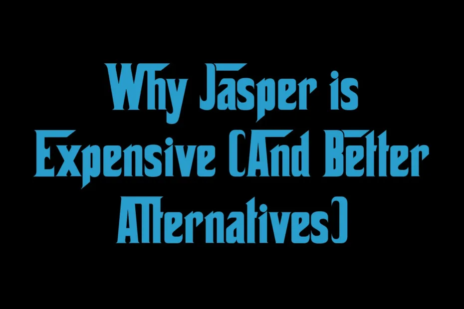 Why Jasper Is Expensive And Better Alternatives