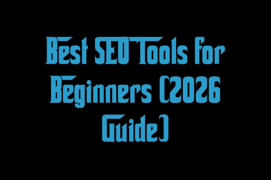 Best Seo Tools For Beginners 2026 Guide