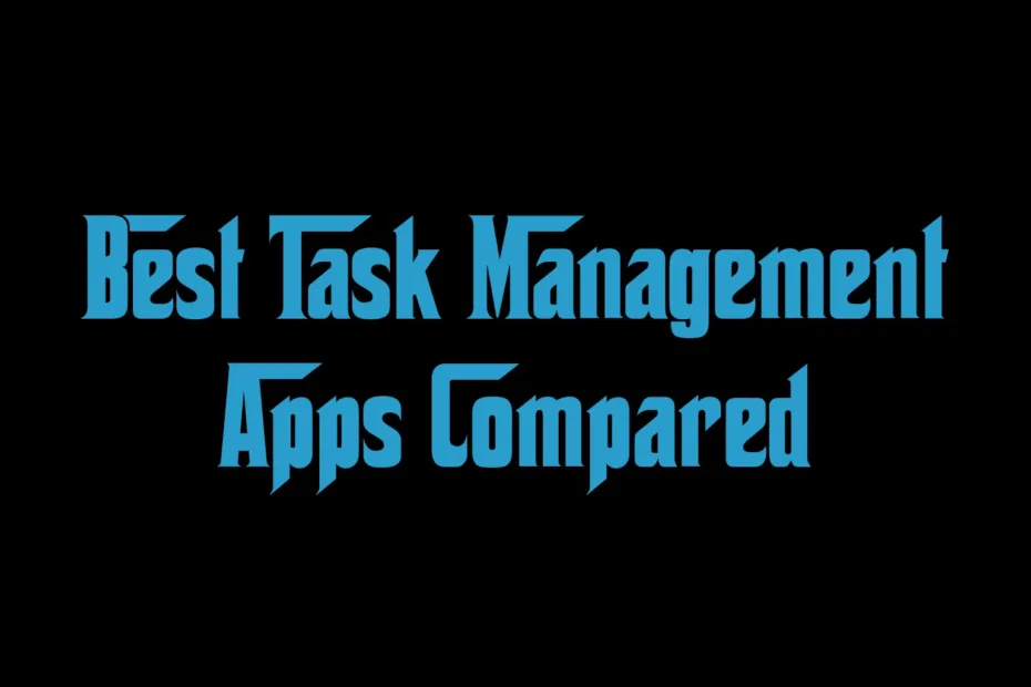 Best Task Management Apps Compared