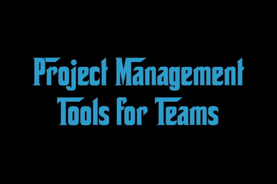 Project Management Tools For Teams