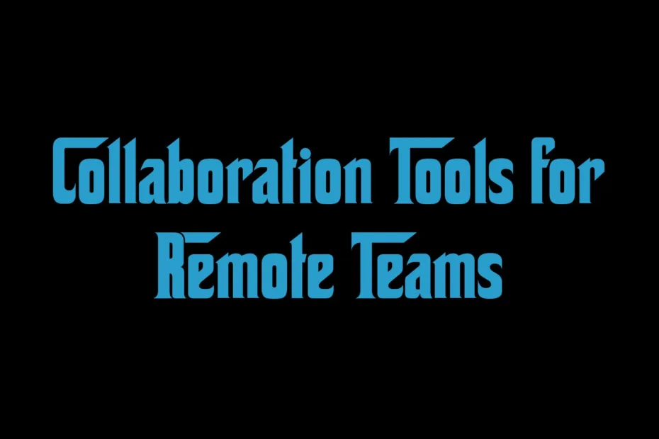 Collaboration Tools For Remote Teams