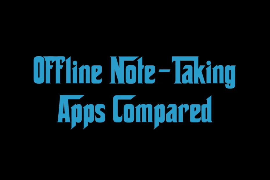Offline Note Taking Apps Compared