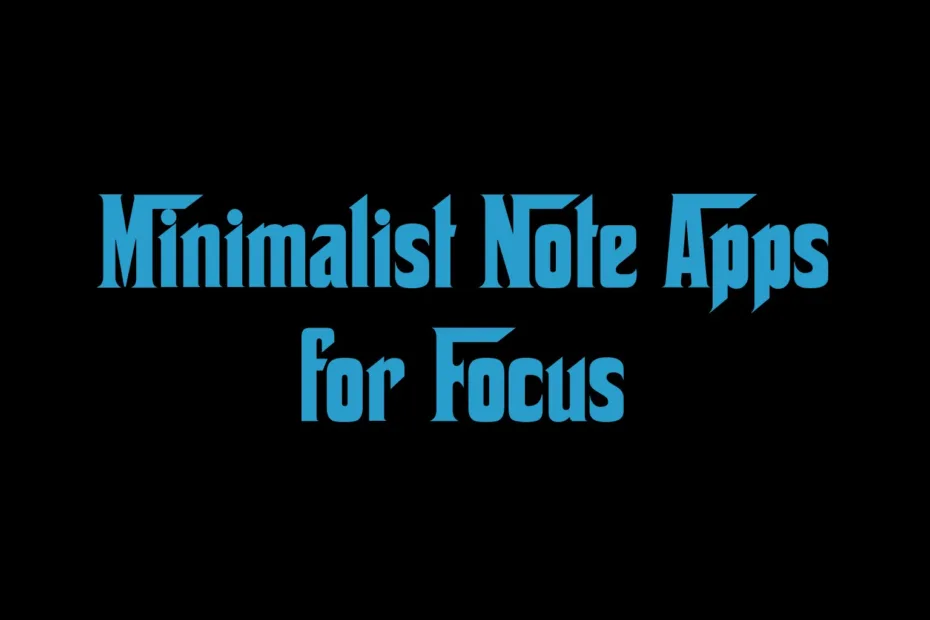 Minimalist Note Apps For Focus