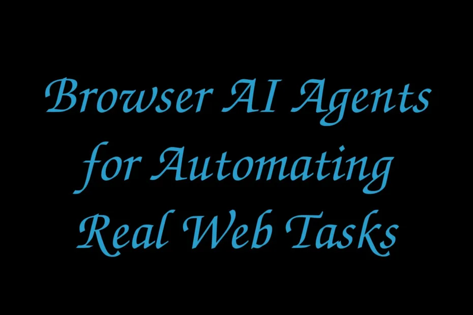 Browser Ai Agents For Automating Real Web Tasks