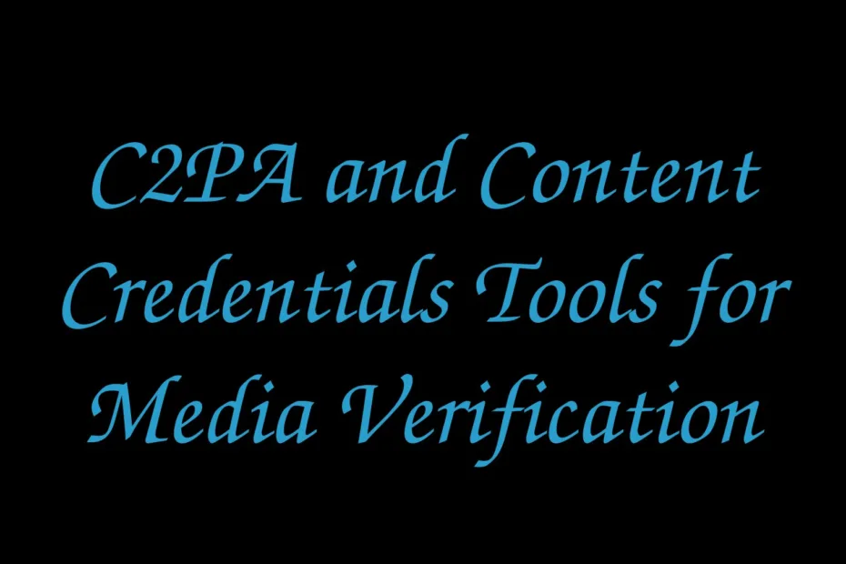 C2Pa And Content Credentials Tools For Media Verification