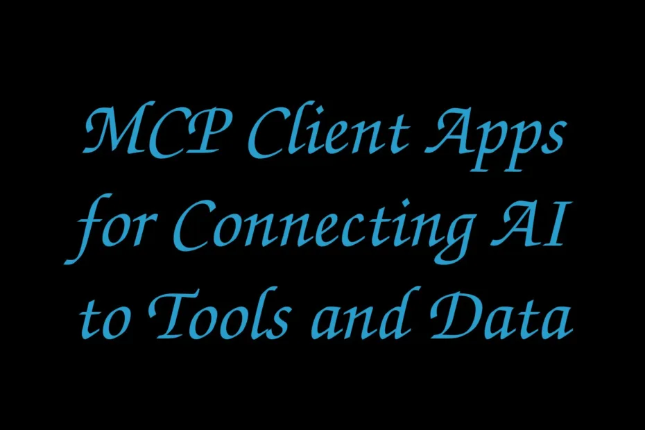 Mcp Client Apps For Connecting Ai To Tools And Data